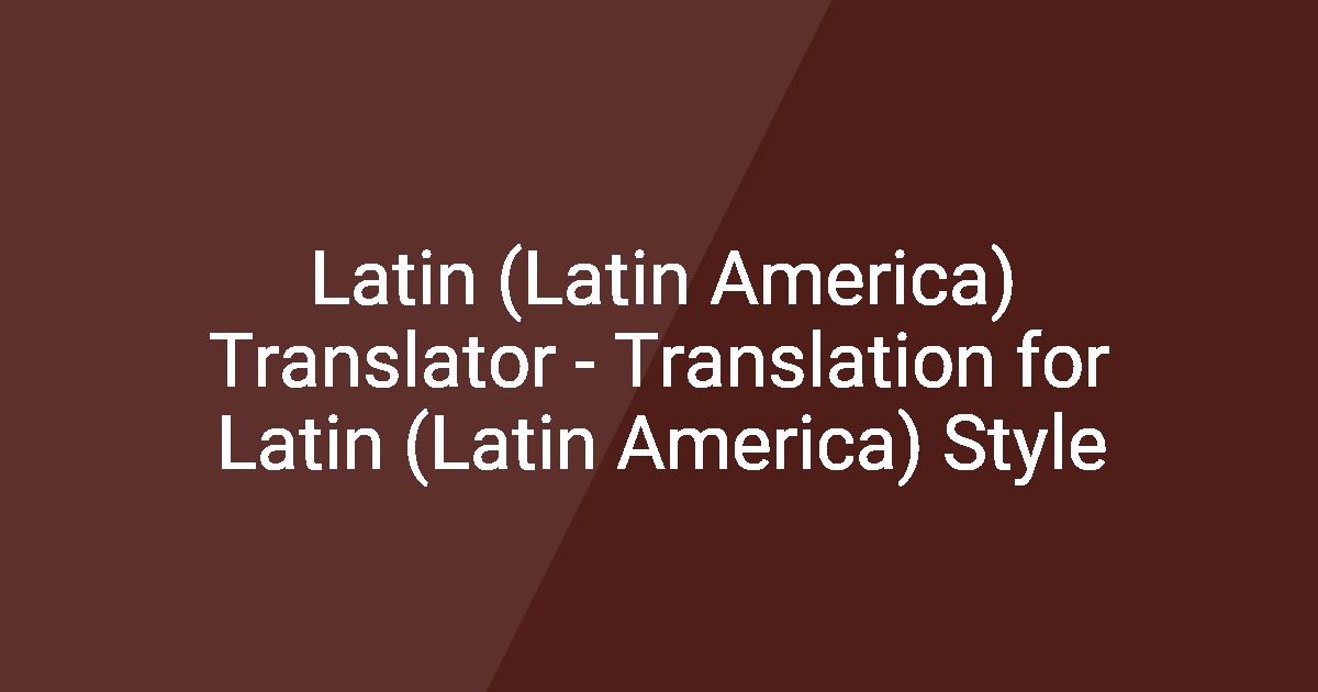Latin (Latin America) Translator - Translation for Latin (Latin America ...