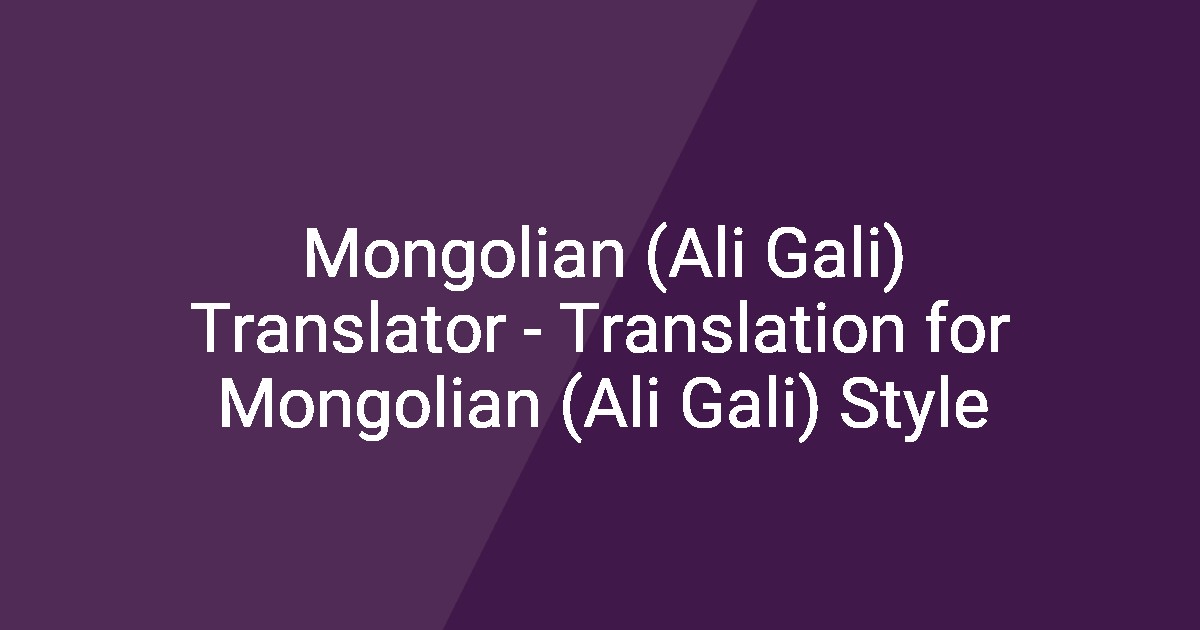 Mongolian (Ali Gali) Translator - Translation for Mongolian (Ali Gali ...