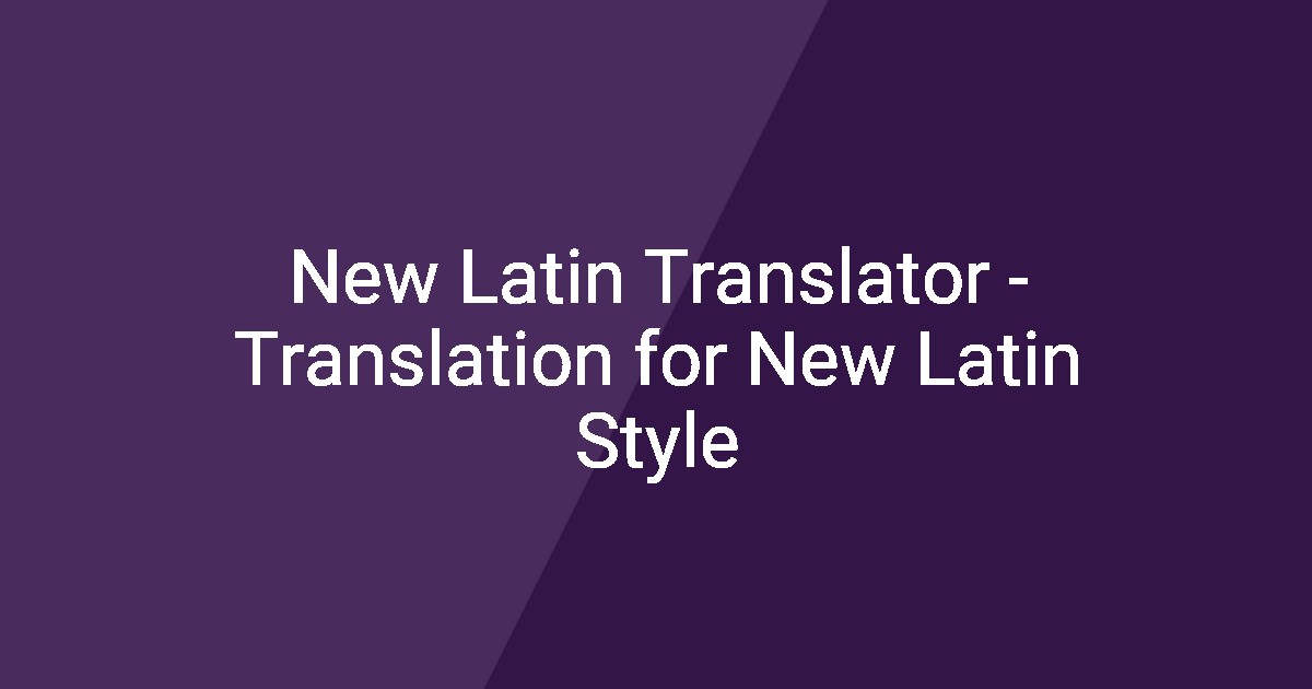 New Latin Translator - Translation for New Latin Style