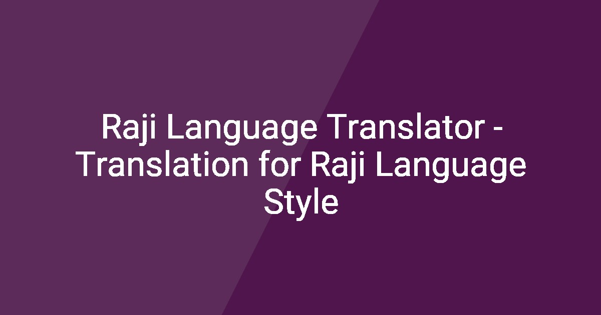 Raji Language Translator - Translation for Raji Language Style