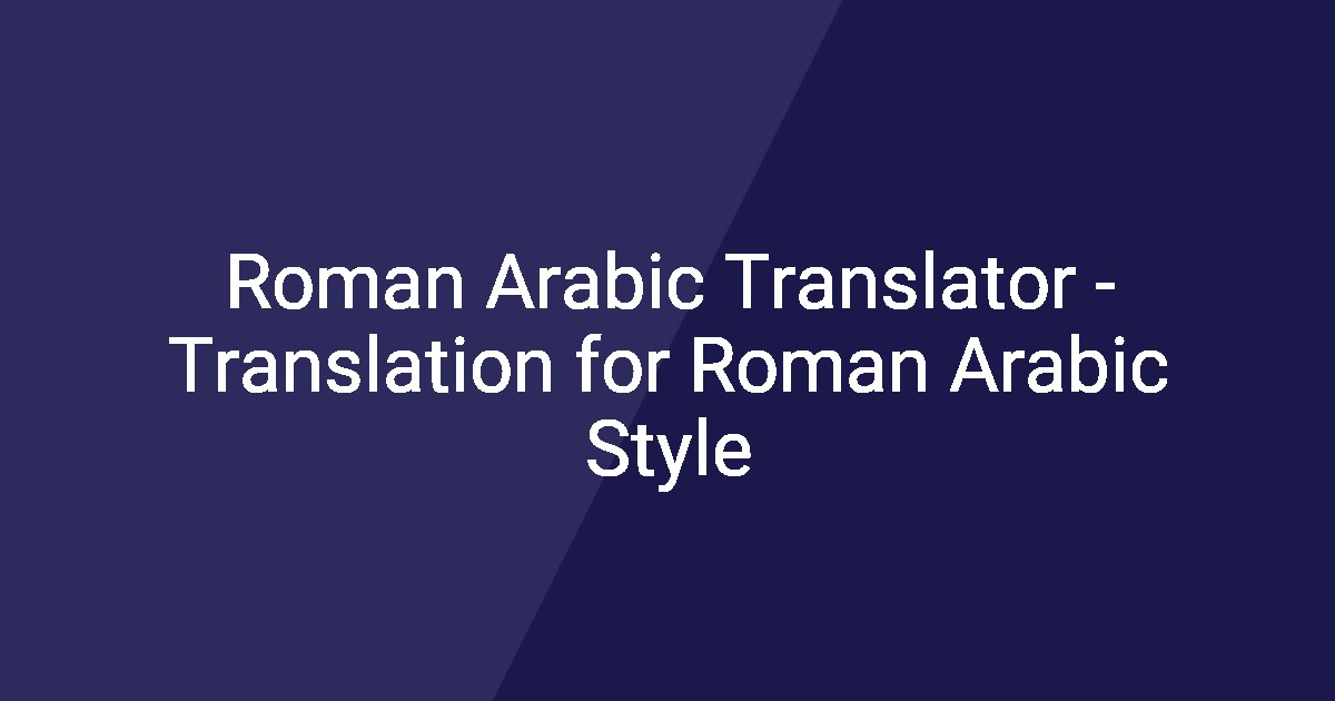 Roman Rabik Roman Arabic Translator - Translation for Roman Arabic Style