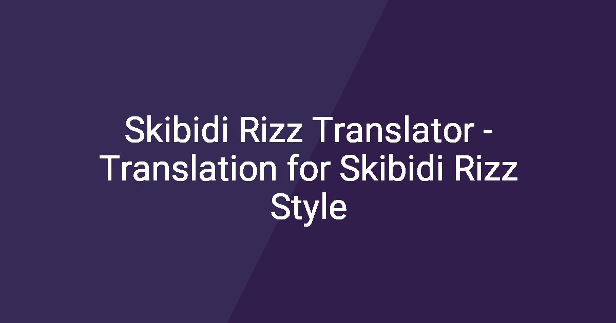 Skibidi Rizz Translator - Translation for Skibidi Rizz Style