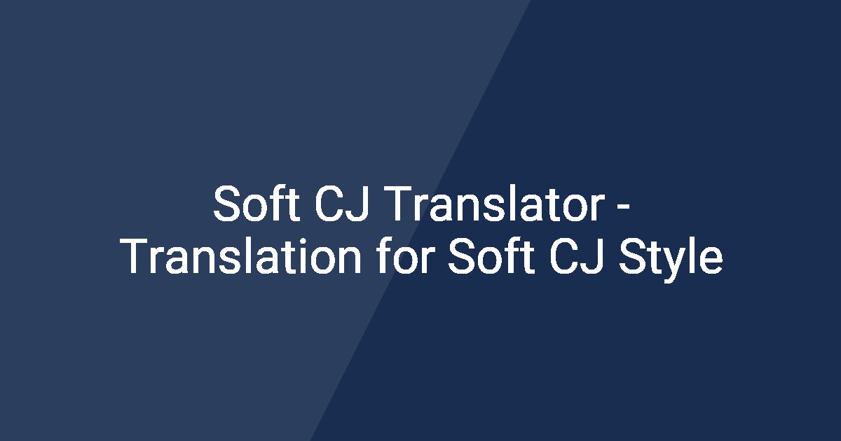 Soft CJ Translator - Translation for Soft CJ Style