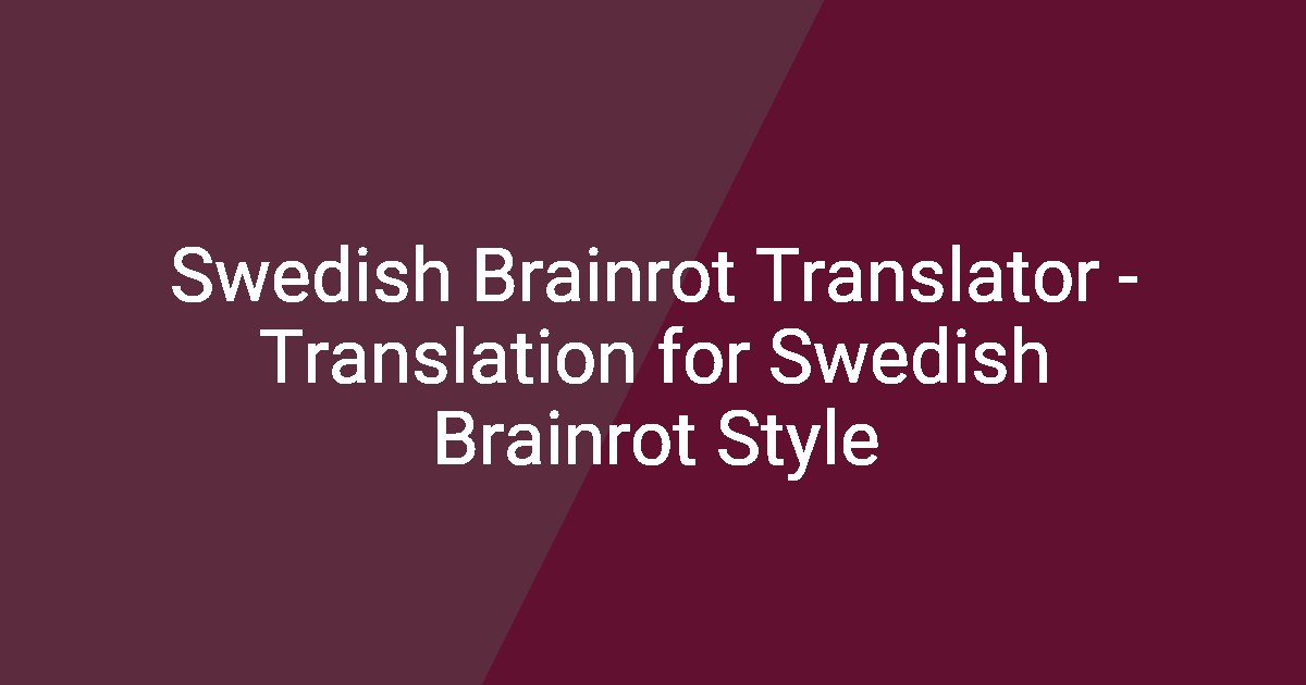 Swedish Brainrot Translator - Translation for Swedish Brainrot Style