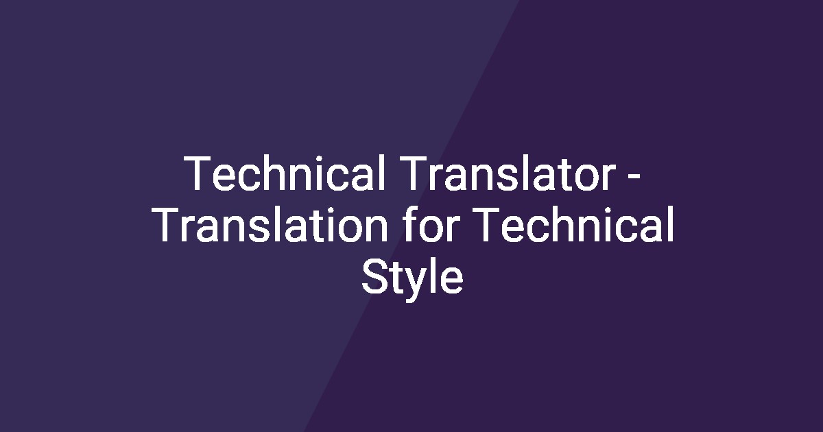 Technical Translator - Translation for Technical Style