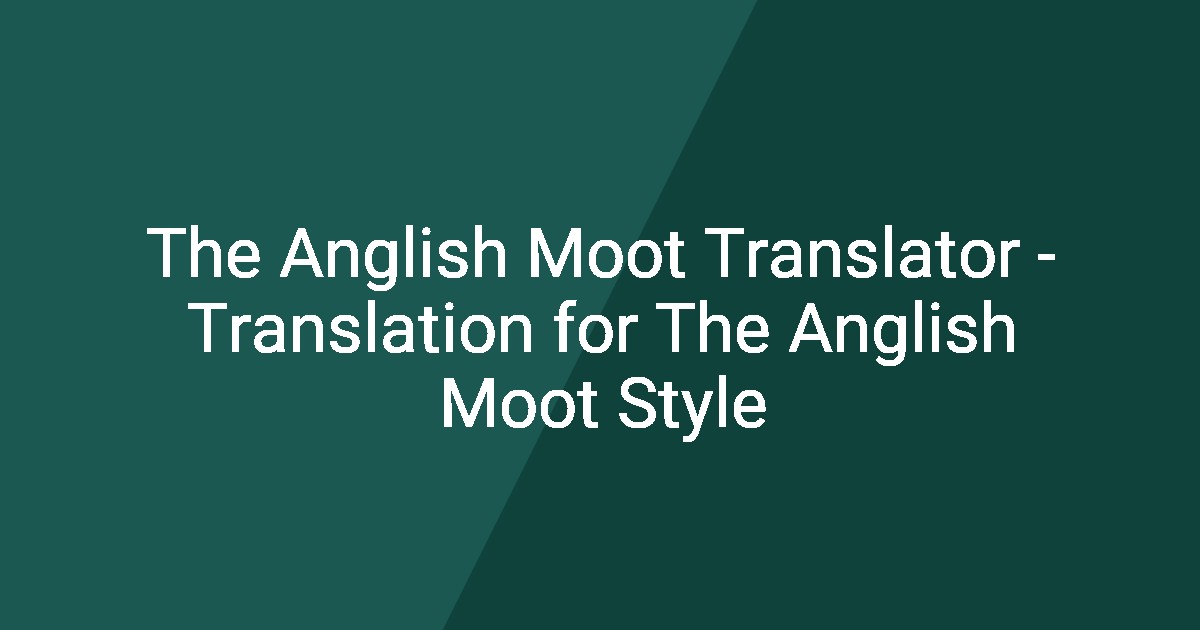 The Anglish Moot Translator - Translation for The Anglish Moot Style