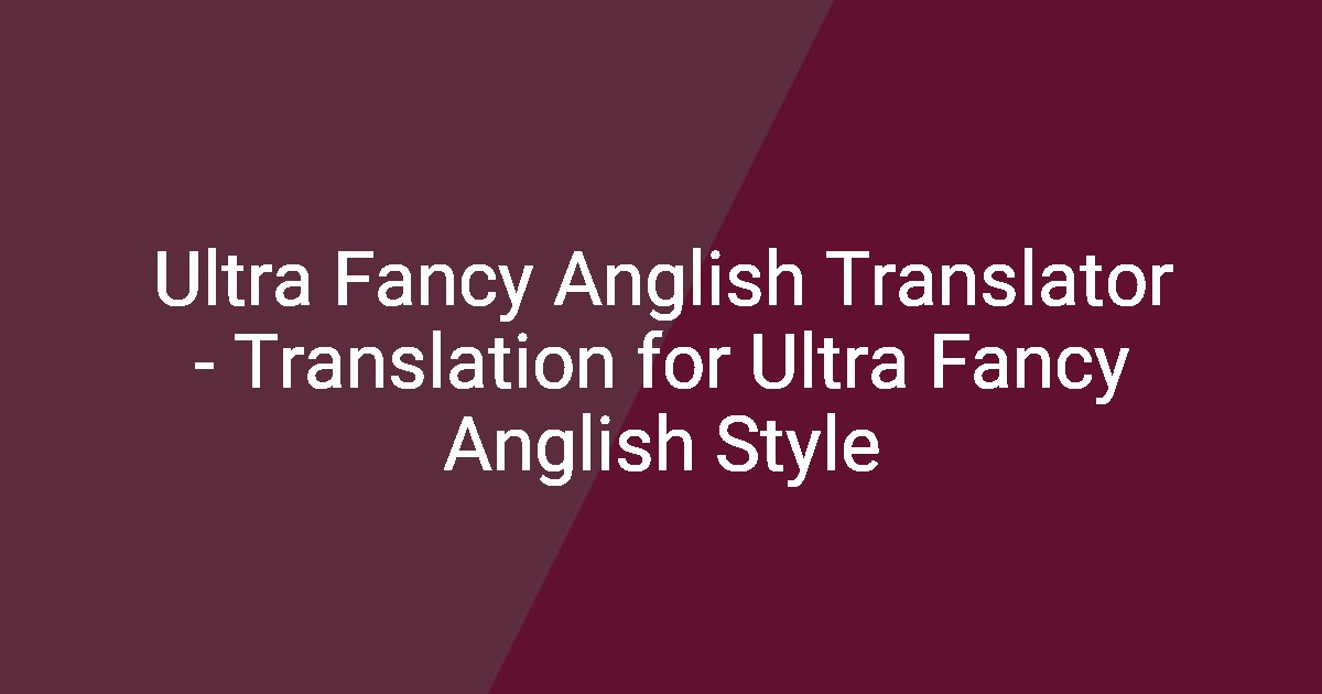 Ultra Fancy Anglish Translator Translation for Ultra Fancy Anglish Style — free download