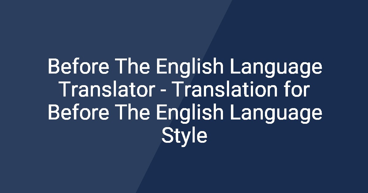 Before The English Language Translator - Translation for Before The ...