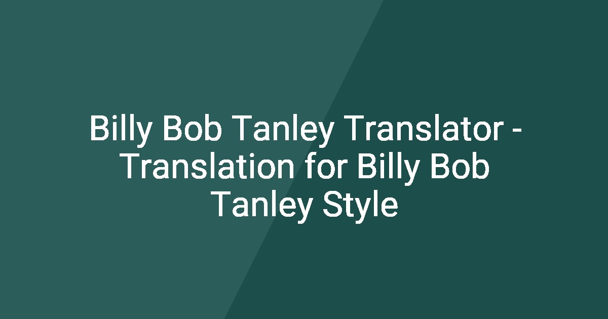 Billy Bob Tanley Translator - Translation for Billy Bob Tanley Style