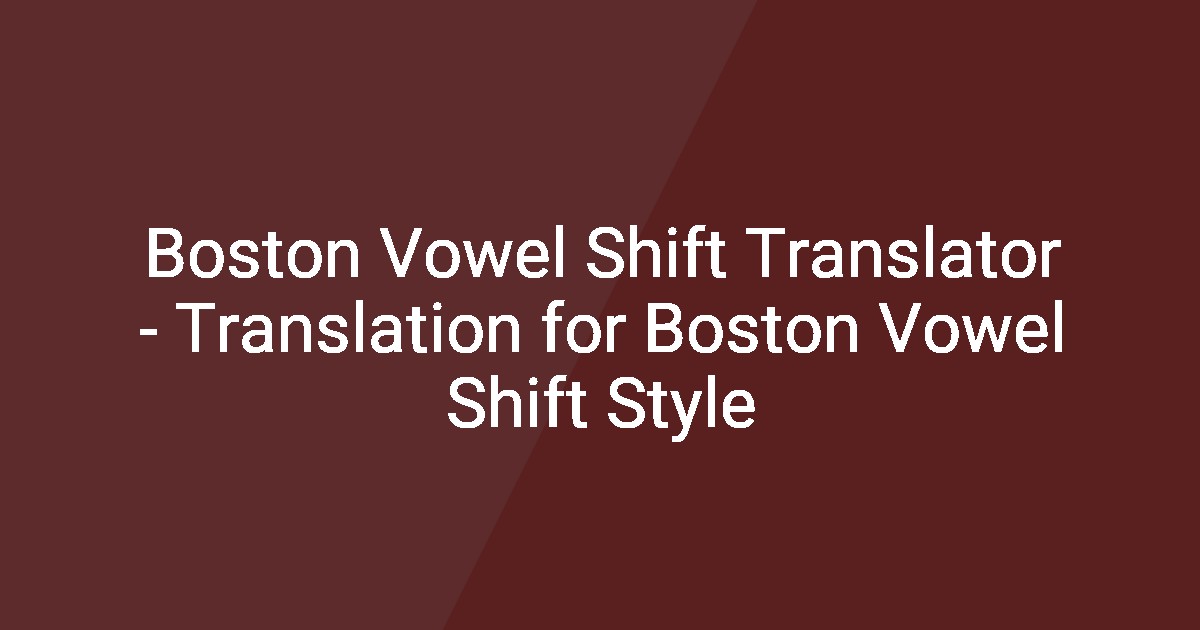 Boston Vowel Shift Translator - Translation for Boston Vowel Shift Style