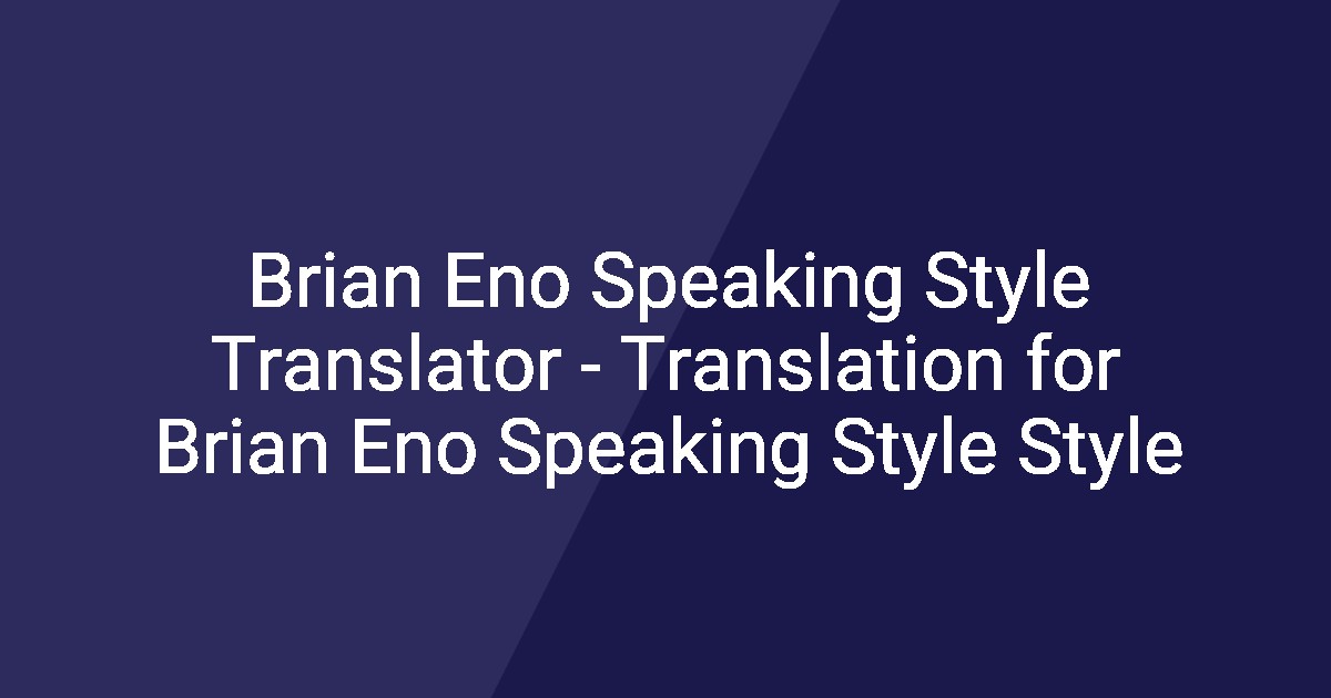 Brian Eno Speaking Style Translator - Translation for Brian Eno ...