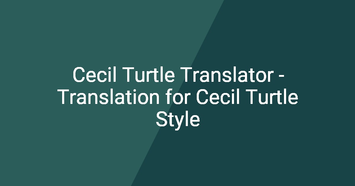 Cecil Turtle Translator - Translation for Cecil Turtle Style