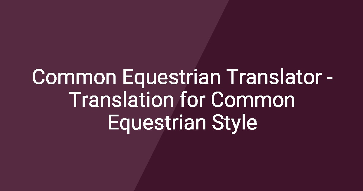 Common Equestrian Translator - Translation for Common Equestrian Style
