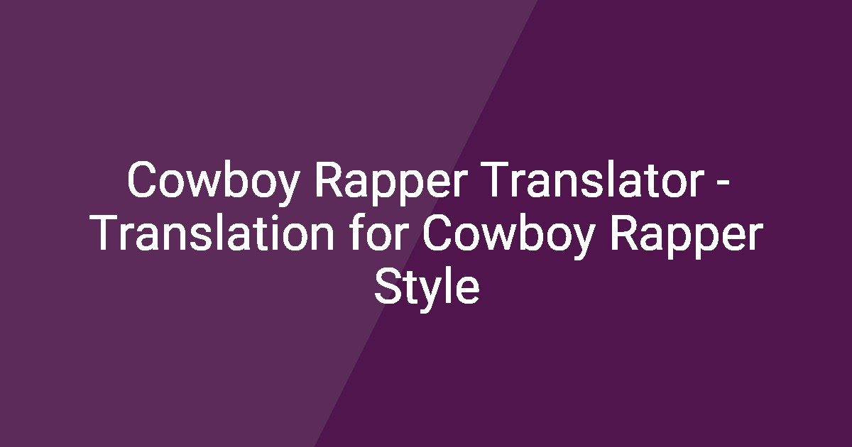 Cowboy Rapper Translator - Translation for Cowboy Rapper Style
