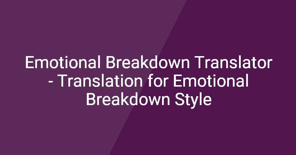 Emotional Breakdown Translator Translation for Emotional Breakdown Style
