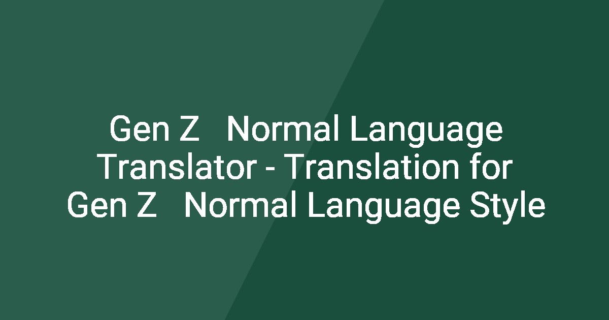 Gen Z Normal Language Translator - Translation for Gen Z Normal ...