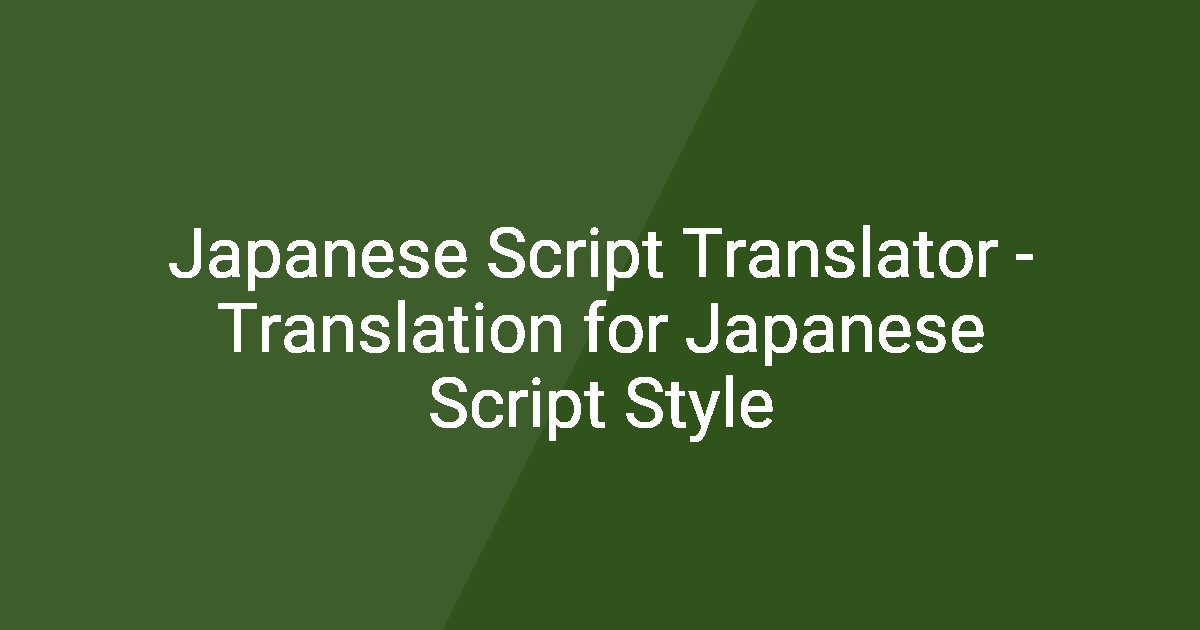 Jpnese Script Japanese Script Translator - Translation for Japanese Script Style