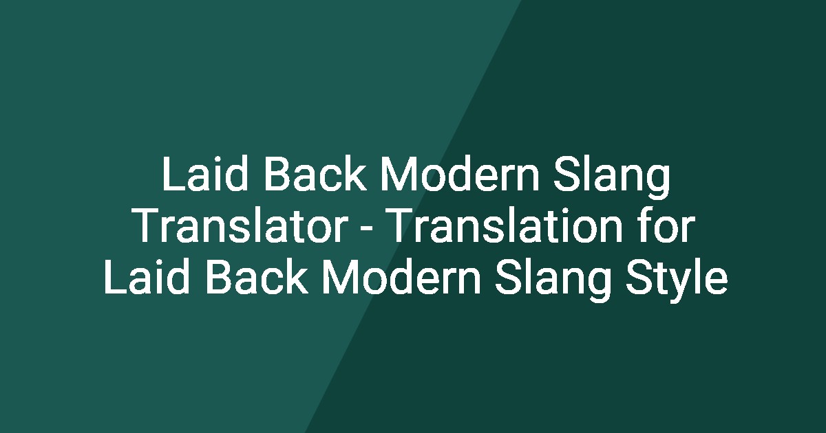 Laid Back Modern Slang Translator - Translation for Laid Back Modern ...