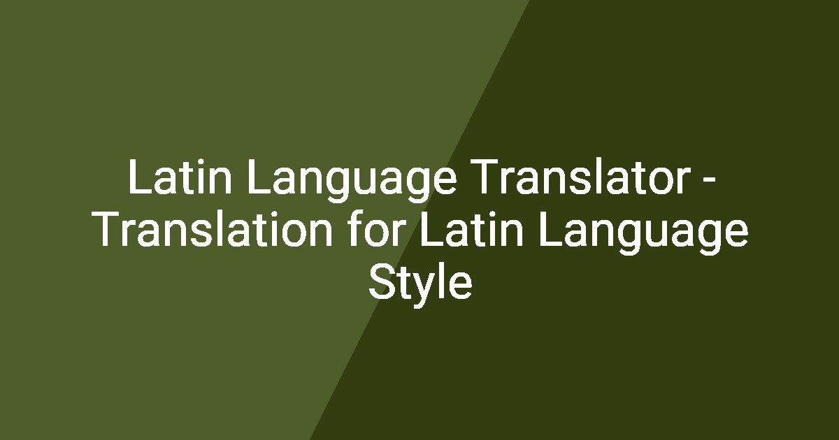 Latin Language Translator - Translation for Latin Language Style