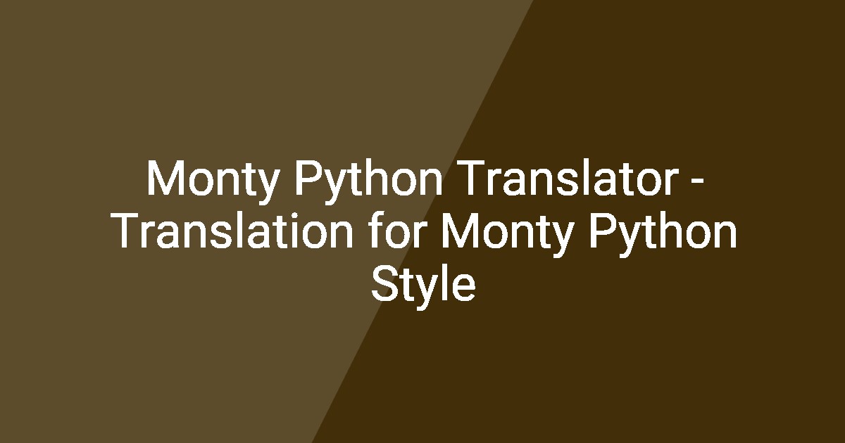 Monty Python Translator - Translation for Monty Python Style