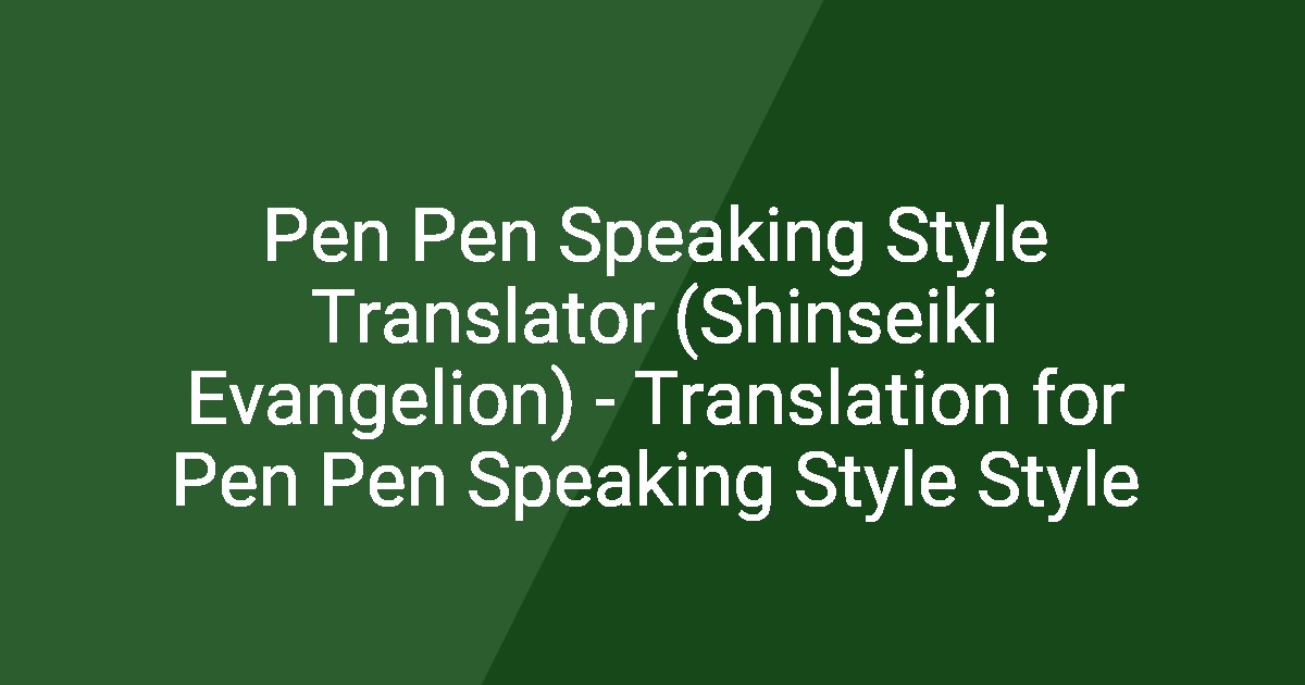Pen Pen Speaking Style Translator (Shinseiki Evangelion) - Translation ...