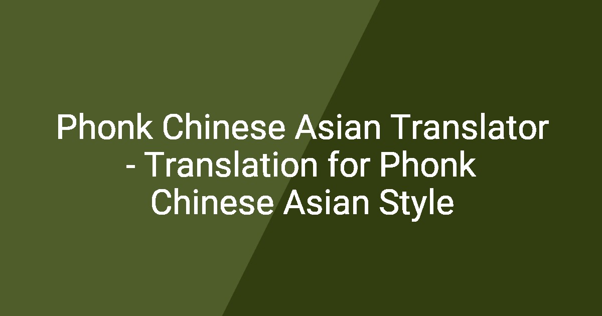 Phonk Chinese Asian Translator - Translation for Phonk Chinese Asian Style