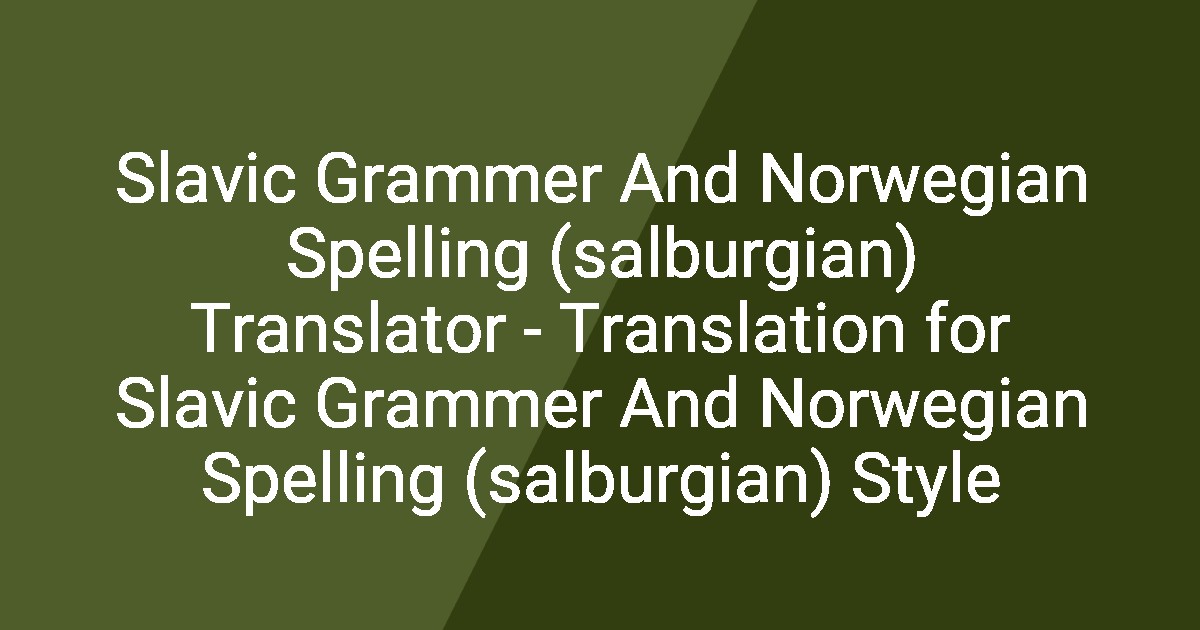 Slavic Grammer And Norwegian Spelling (salburgian) Translator ...