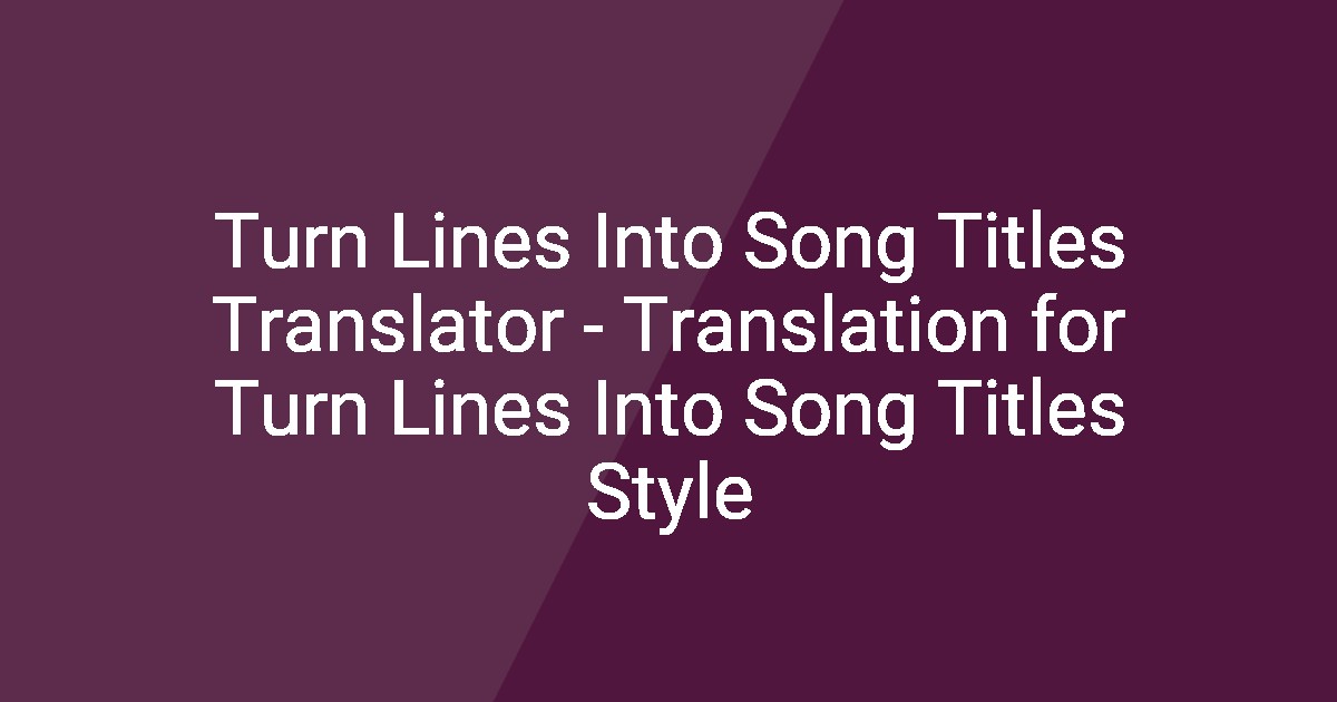 Turn Lines Into Song Titles Translator - Translation for Turn Lines ...
