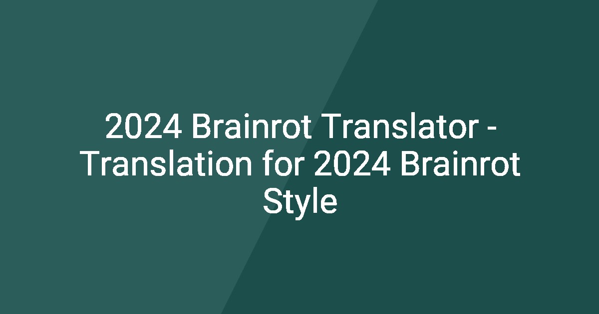 2024 Brainrot Translator - Translation for 2024 Brainrot Style