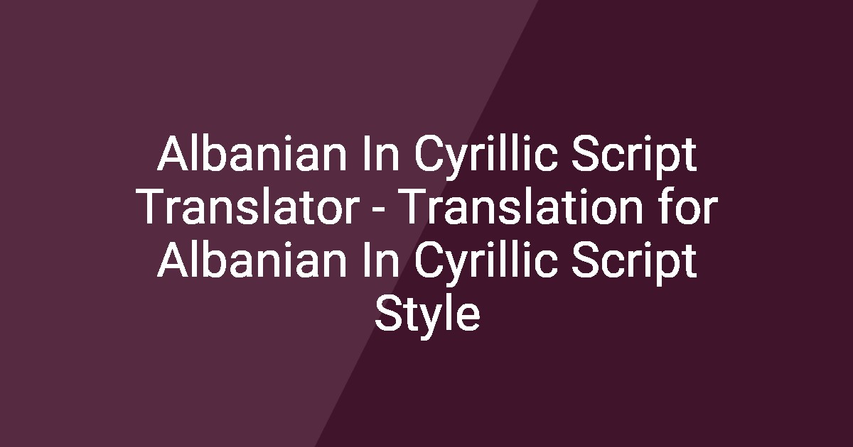 Albanian In Cyrillic Script Translator - Translation for Albanian In ...