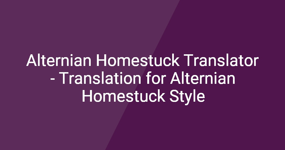 Alternian Homestuck Translator - Translation for Alternian Homestuck Style