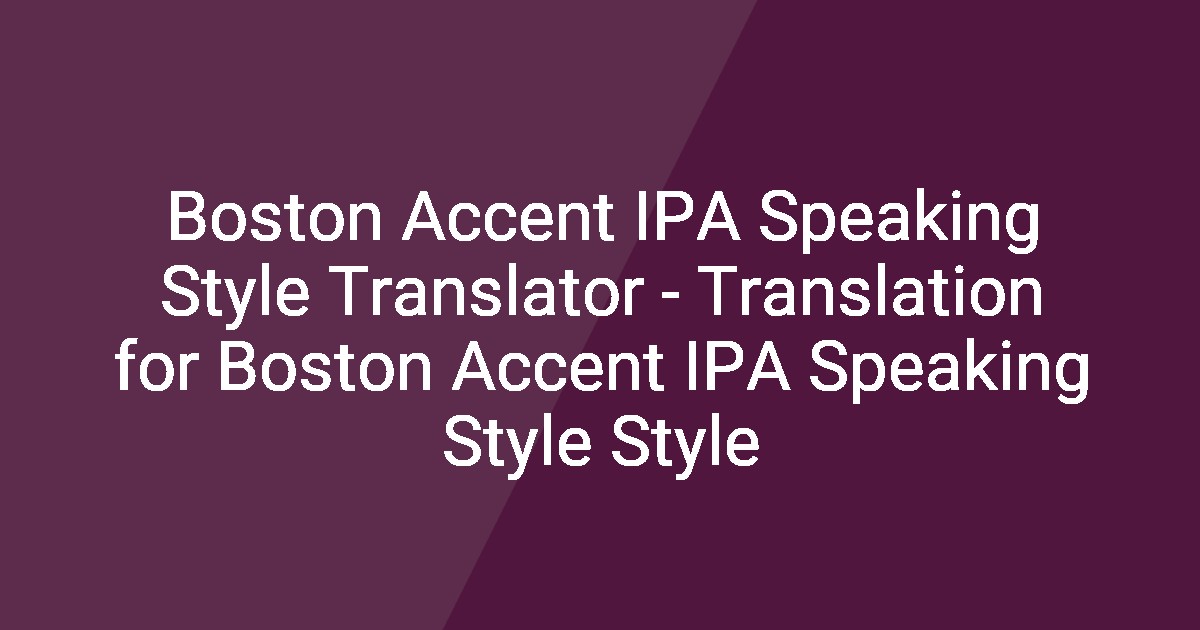 Boston Accent IPA Speaking Style Translator - Translation for Boston ...