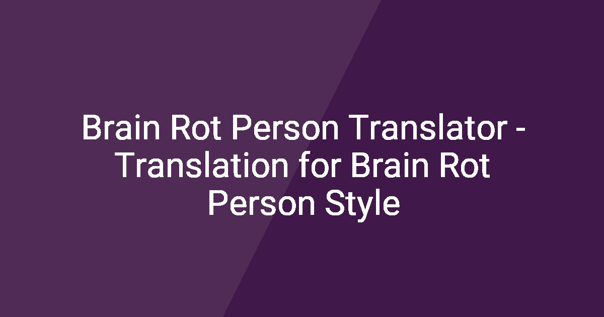 Brain Rot Person Translator - Translation for Brain Rot Person Style