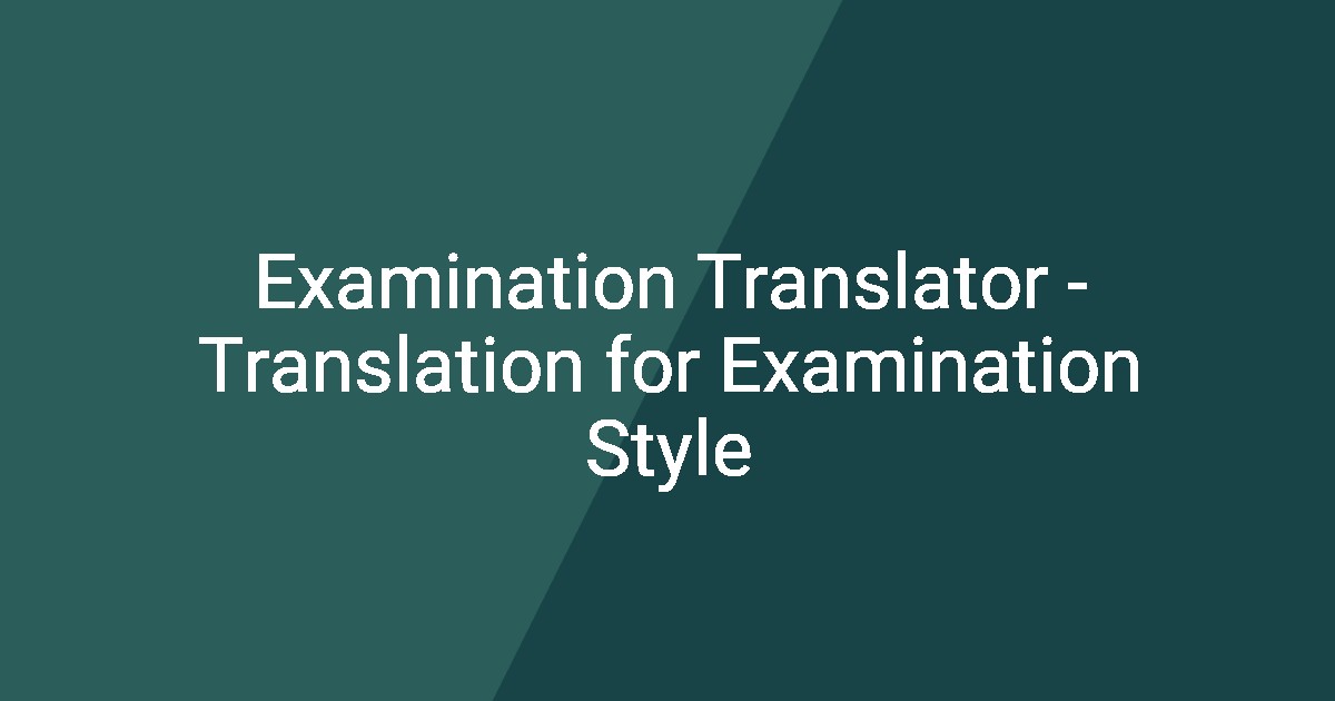 Examination Translator - Translation for Examination Style