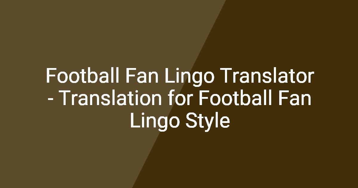 Football Fan Lingo Translator - Translation for Football Fan Lingo Style