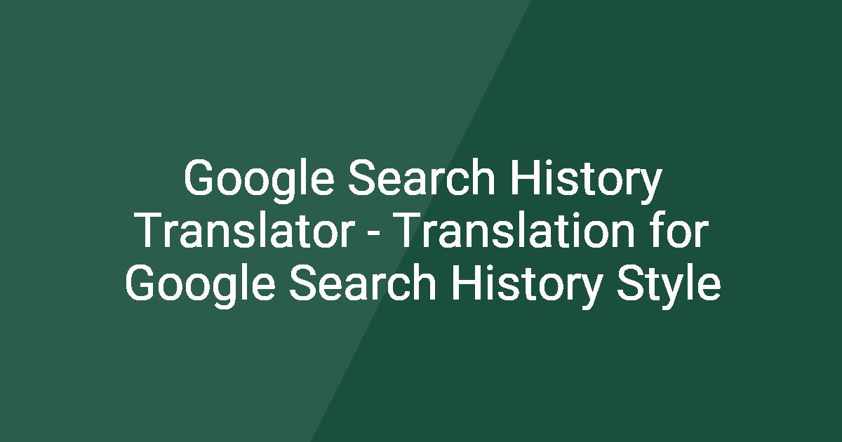 Google Search History Translator - Translation for Google Search ...