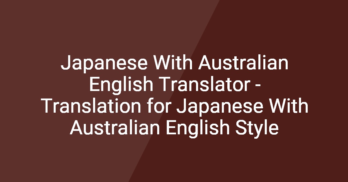 Japanese With Australian English Translator - Translation for Japanese ...