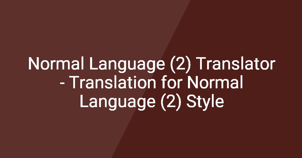 Normal Language (2) Translator - Translation for Normal Language (2) Style
