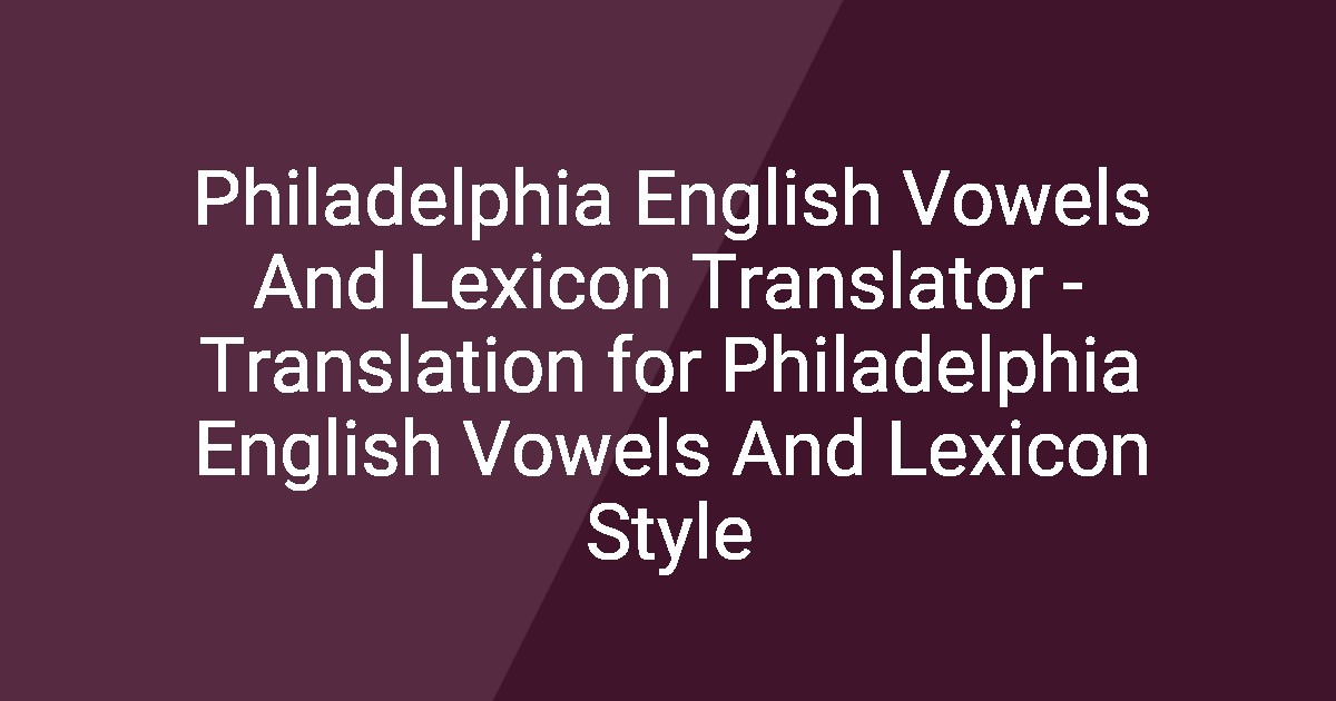 Philadelphia English Vowels And Lexicon Translator - Translation for ...