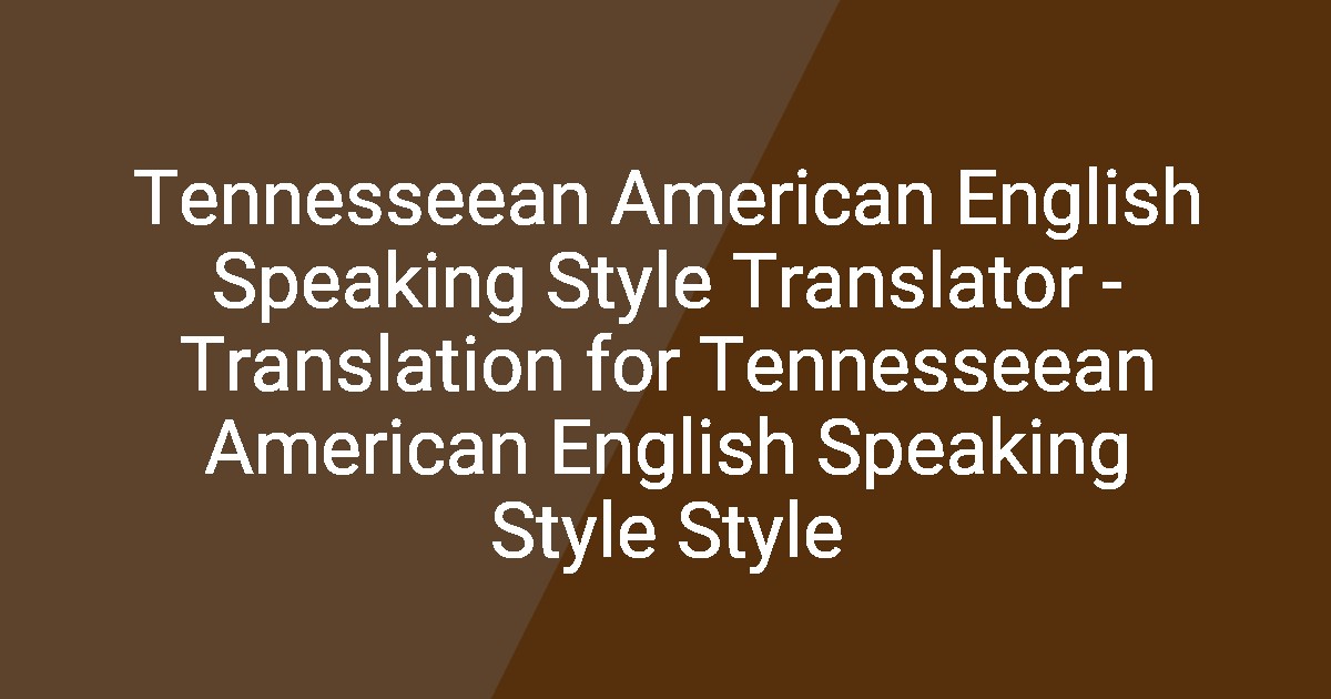 Translation Style Tennesseean American English Speaking Style Translator - Translation ...