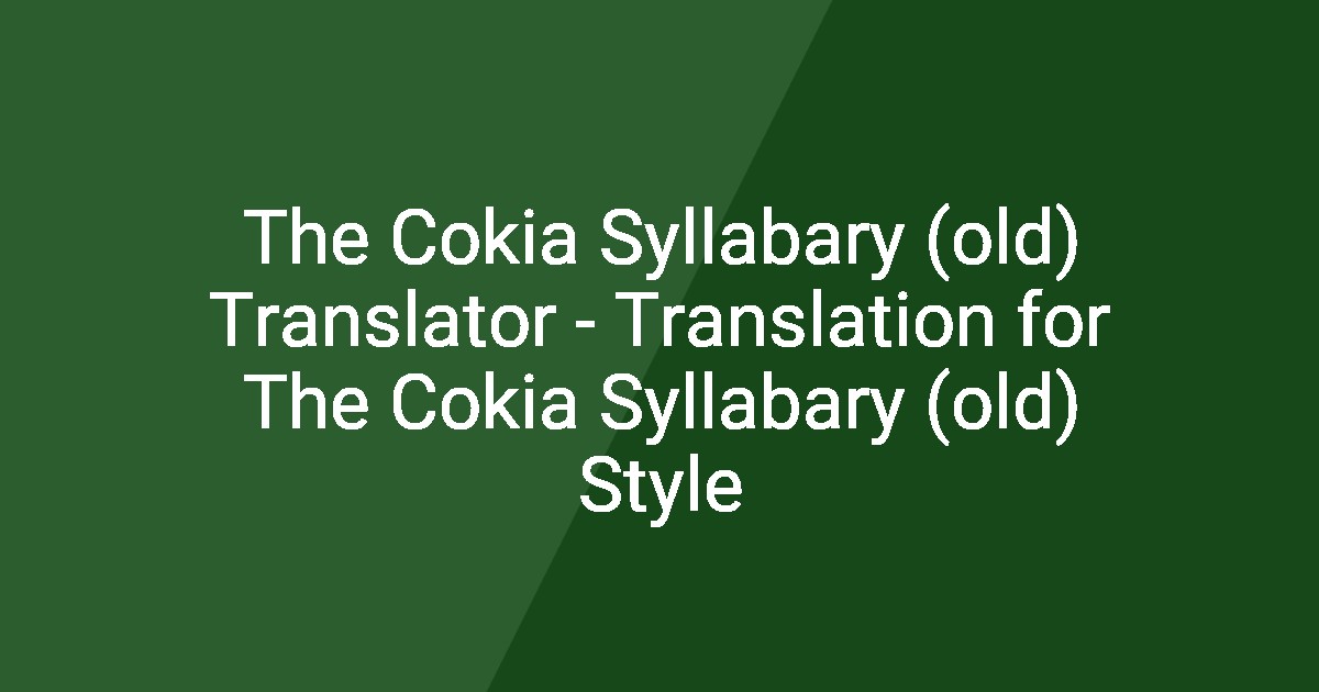 Cokia The Cokia Syllabary (old) Translator - Translation for The Cokia ...