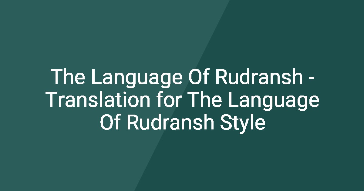 The Language Of Rudransh - Translation for The Language Of Rudransh Style