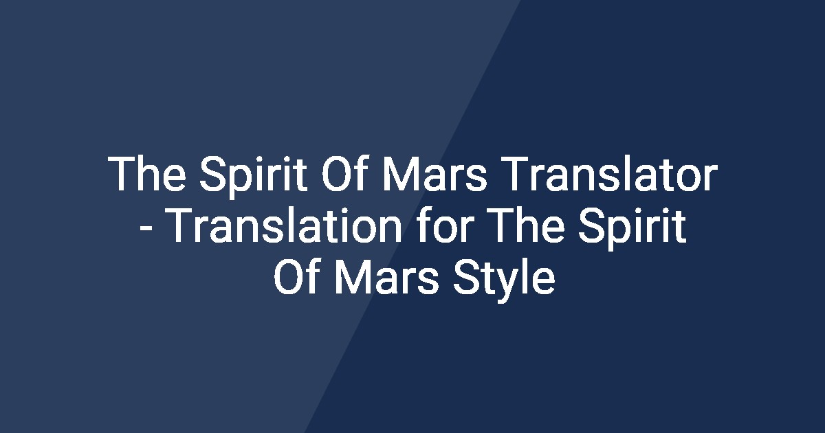 The Spirit Of Mars Translator - Translation for The Spirit Of Mars Style