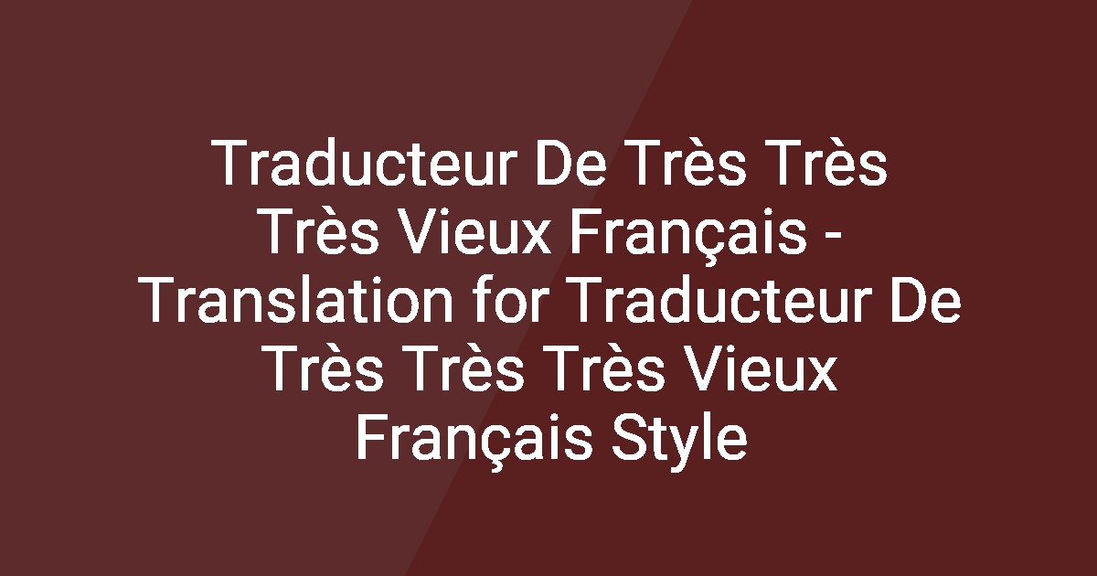 TRADUCTEUR FRAN AIS VIEUX FRAN AIS R FRANCE visual data 2
