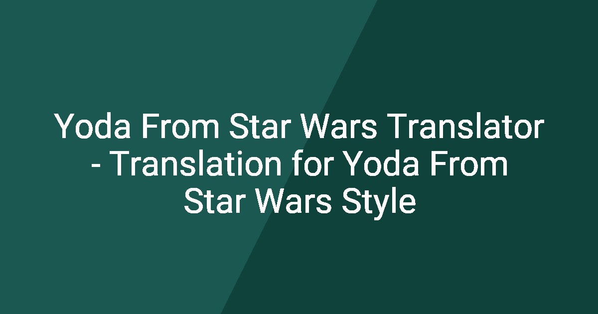 Yoda From Star Wars Translator - Translation for Yoda From Star Wars Style