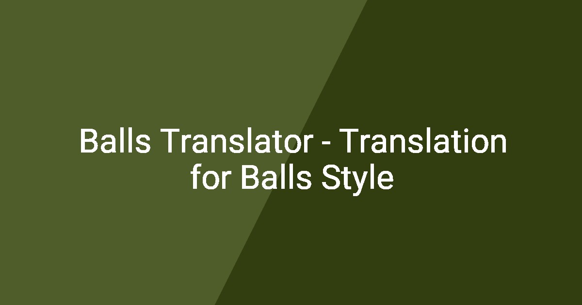 Balls Translator - Translation for Balls Style