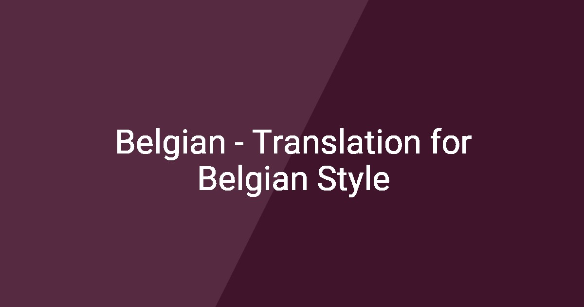 Belgian - Translation for Belgian Style
