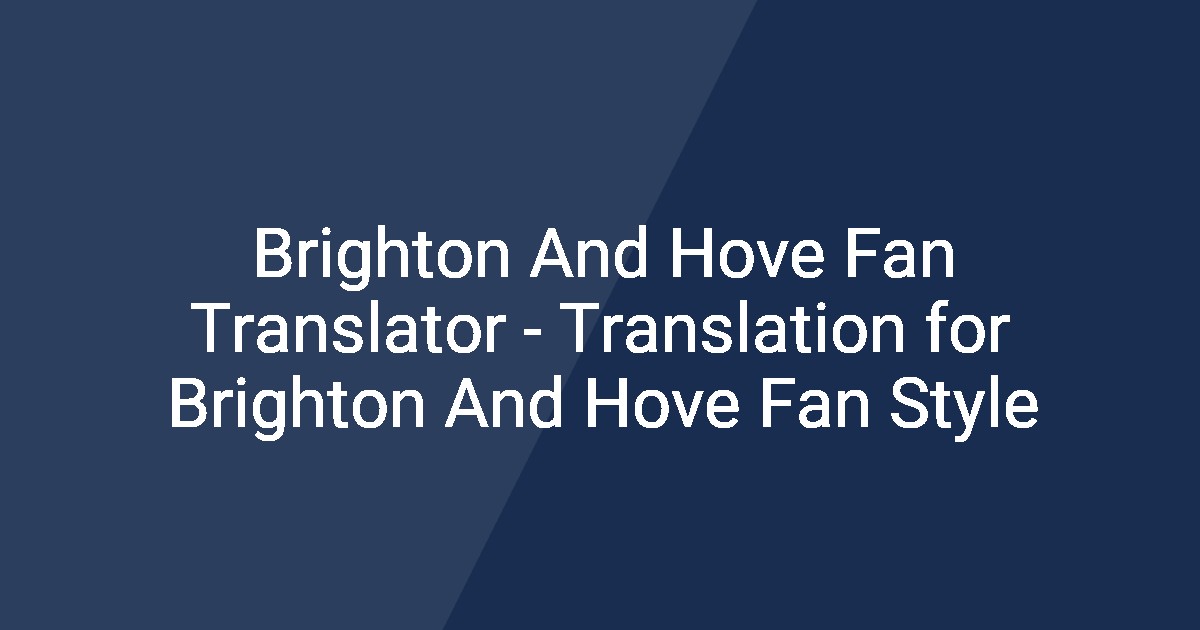 Brighton And Hove Fan Translator - Translation for Brighton And Hove ...