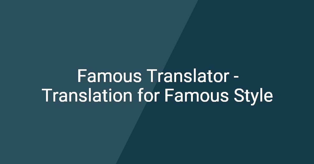 Famous Translator Translation for Famous Style — free download