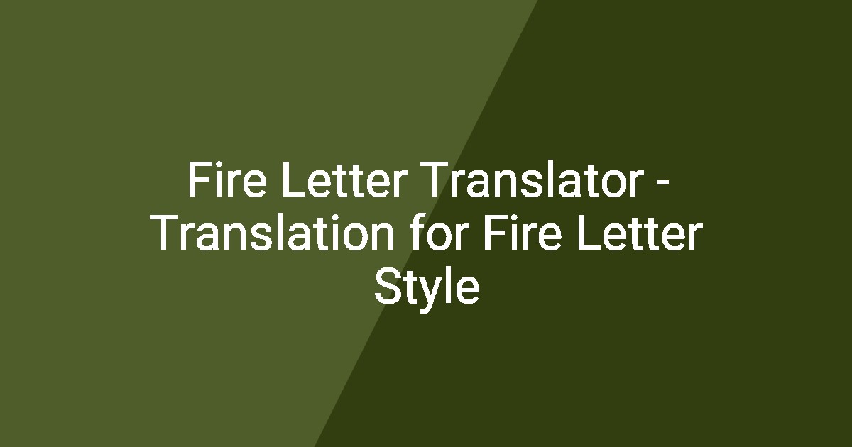 Fire Letter Translator - Translation for Fire Letter Style